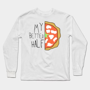 My better half - pizza slice Long Sleeve T-Shirt